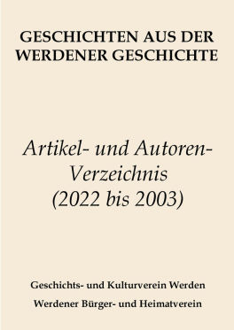 Artikel- und Autorenverzeichnis der „Geschichten aus der Werdener Geschichte" der Jahre  2021 bis 2003